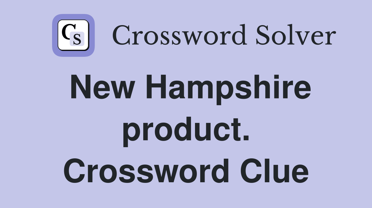 New Hampshire product. Crossword Clue