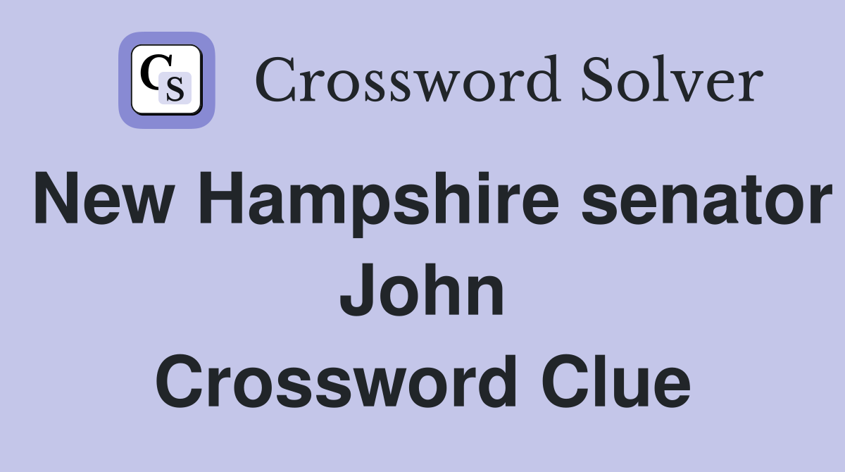 New Hampshire senator John Crossword Clue