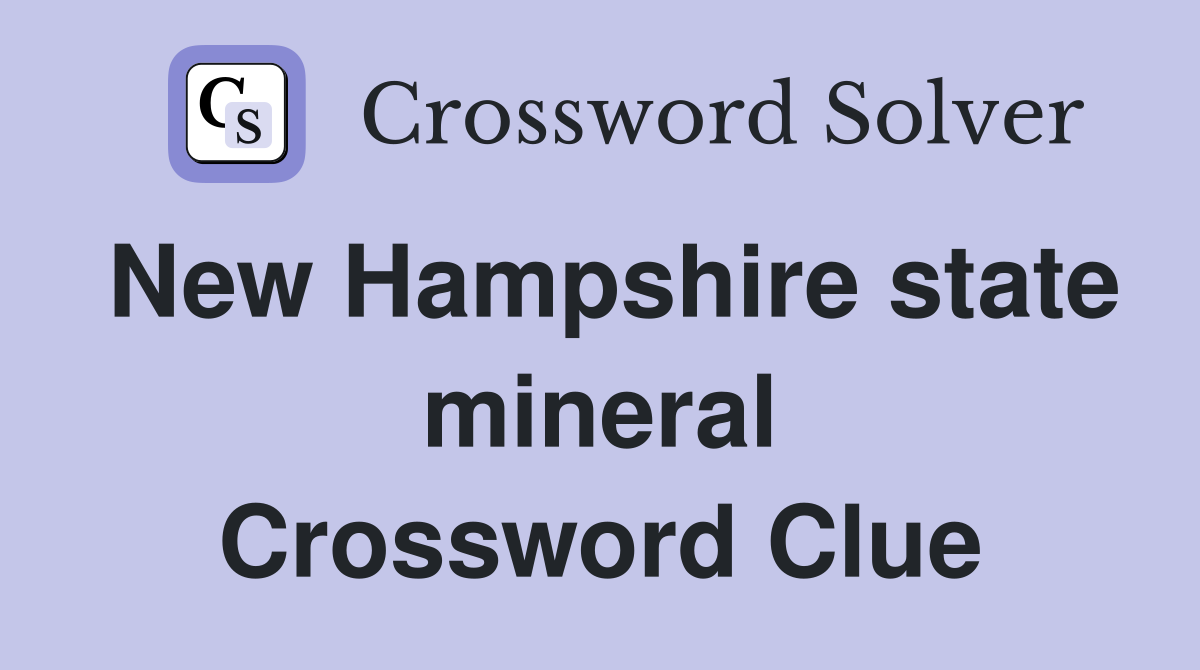 New Hampshire state mineral Crossword Clue