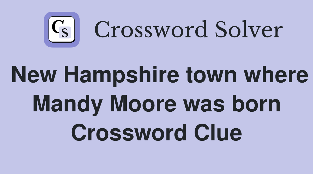 New Hampshire town where Mandy Moore was born Crossword Clue