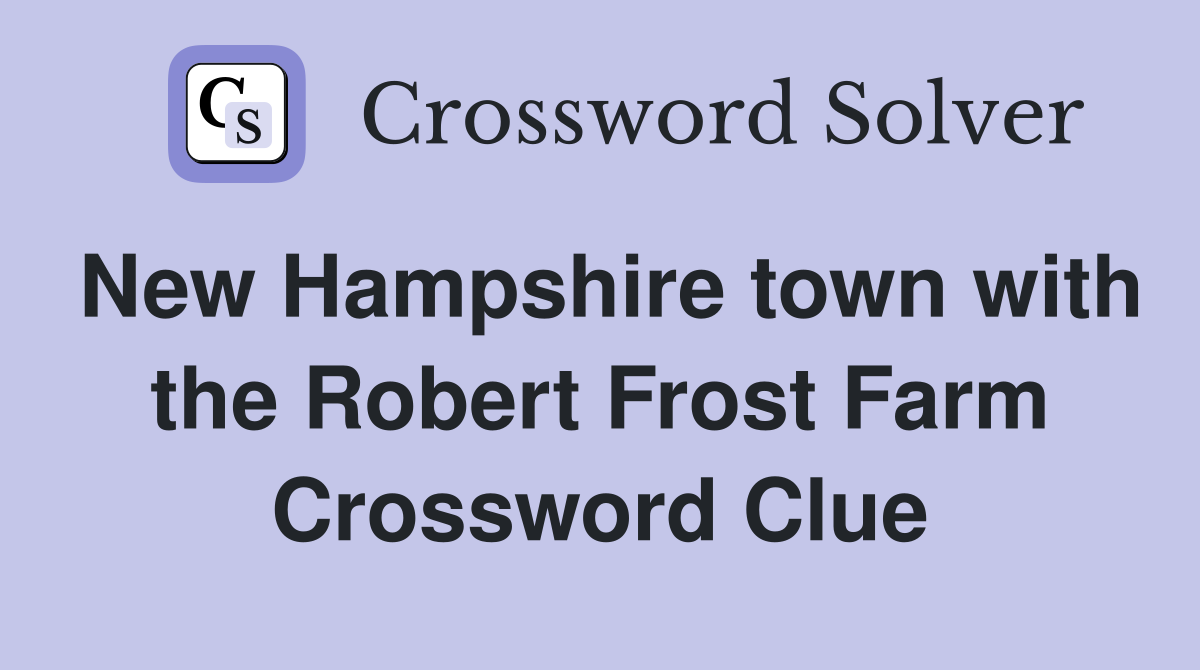 New Hampshire town with the Robert Frost Farm Crossword Clue