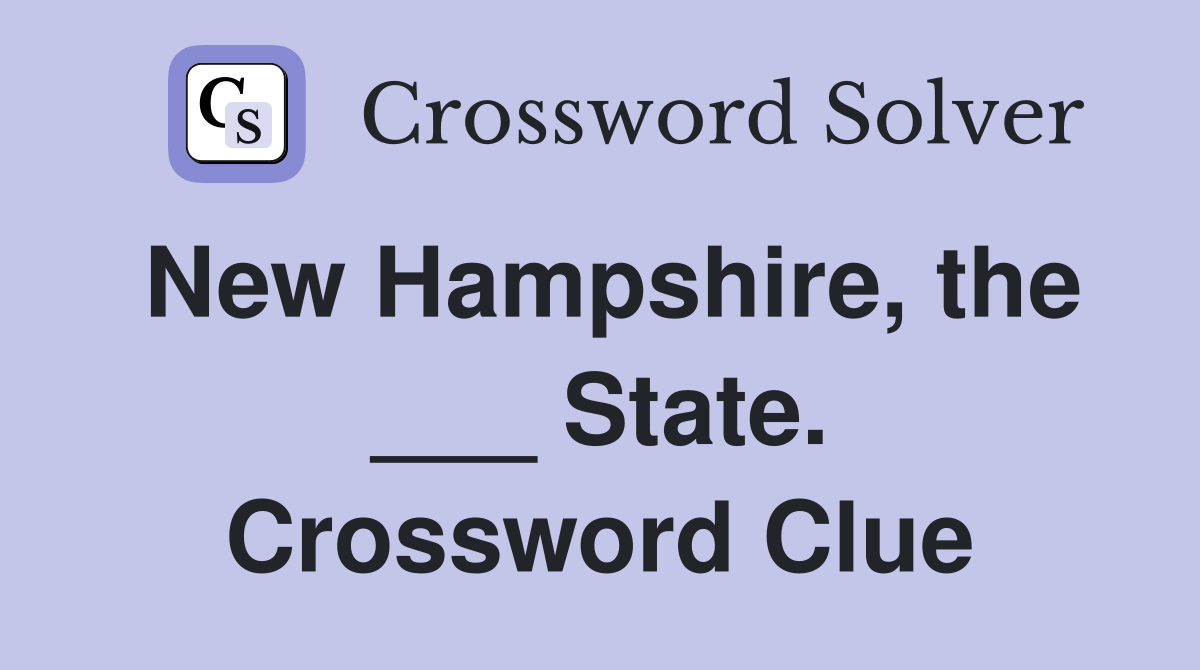 New Hampshire, the ___ State. Crossword Clue