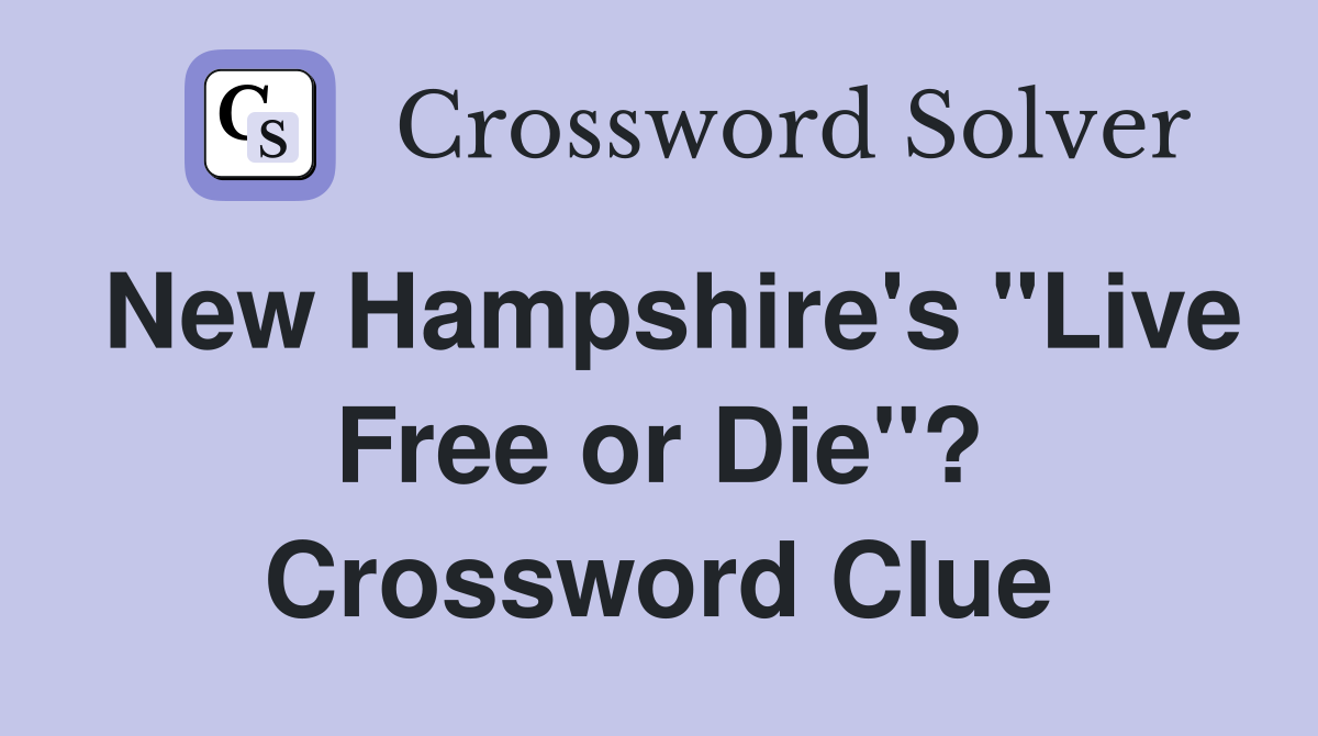 New Hampshire's "Live Free or Die"? Crossword Clue