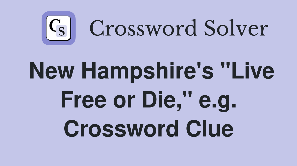 New Hampshire's "Live Free or Die," e.g. Crossword Clue