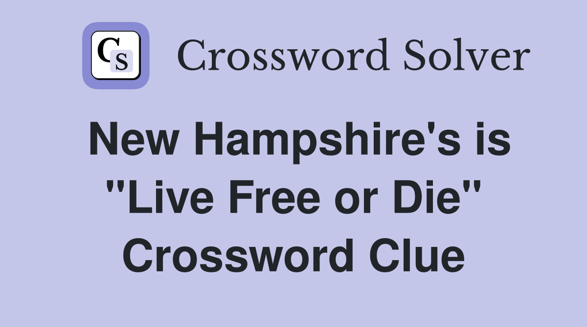 New Hampshire's is "Live Free or Die" Crossword Clue