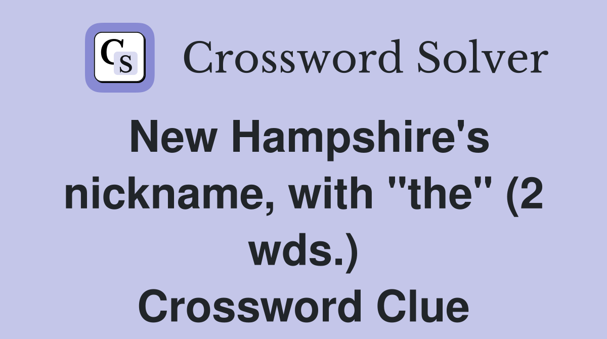 New Hampshire's nickname, with "the" (2 wds.) Crossword Clue