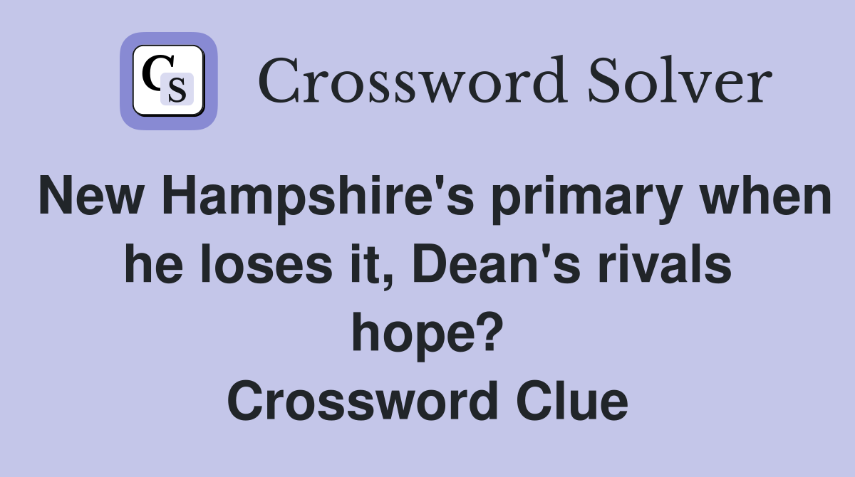 New Hampshire's primary when he loses it, Dean's rivals hope? Crossword Clue