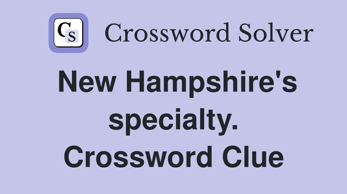 New Hampshire's specialty. Crossword Clue