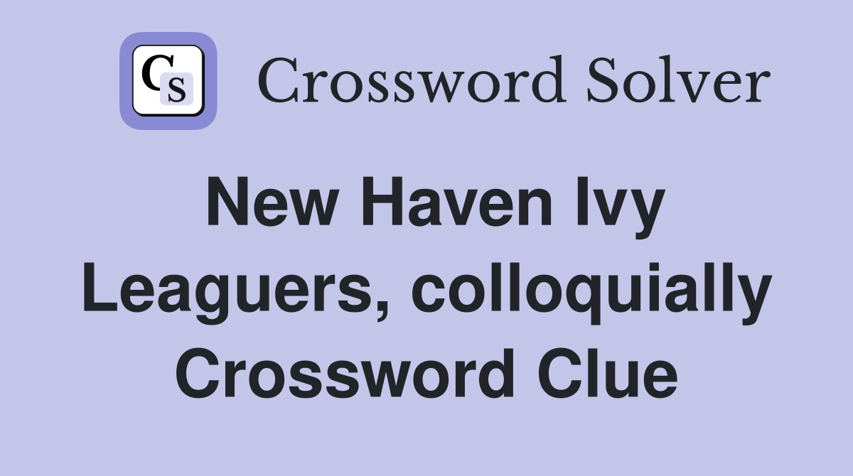 New Haven Ivy Leaguers, colloquially Crossword Clue