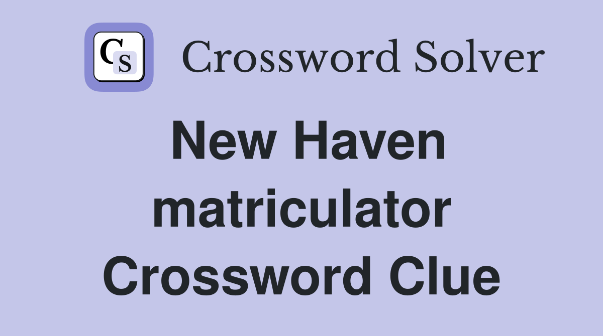 New Haven matriculator Crossword Clue