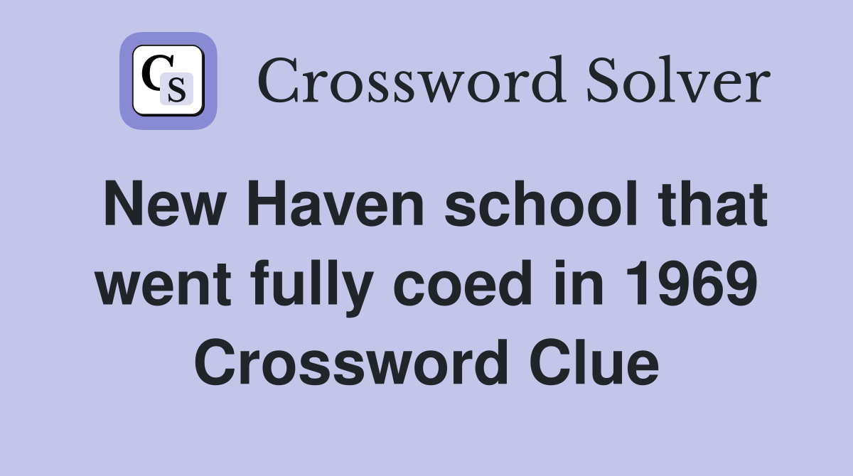 New Haven school that went fully coed in 1969 Crossword Clue