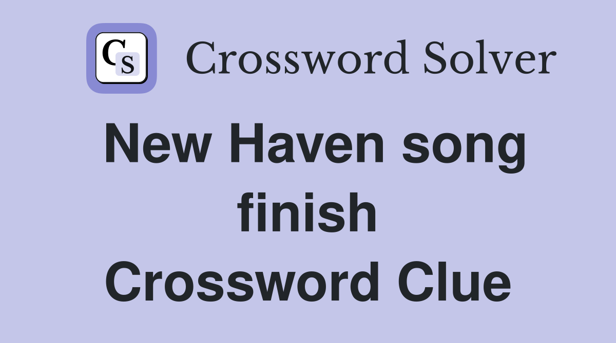 New Haven song finish Crossword Clue