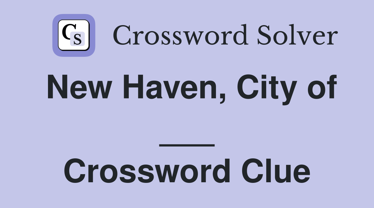 New Haven, City of ___ Crossword Clue
