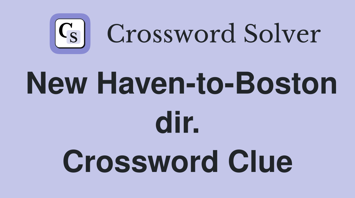 New Haven-to-Boston dir. Crossword Clue