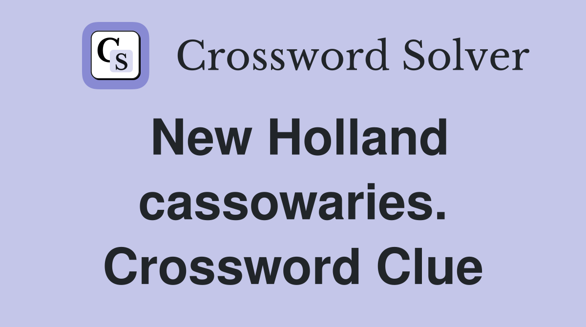New Holland cassowaries. Crossword Clue