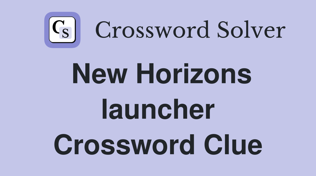 New Horizons launcher Crossword Clue
