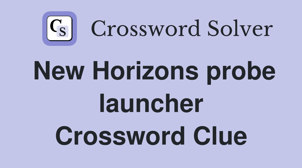 New Horizons probe launcher Crossword Clue