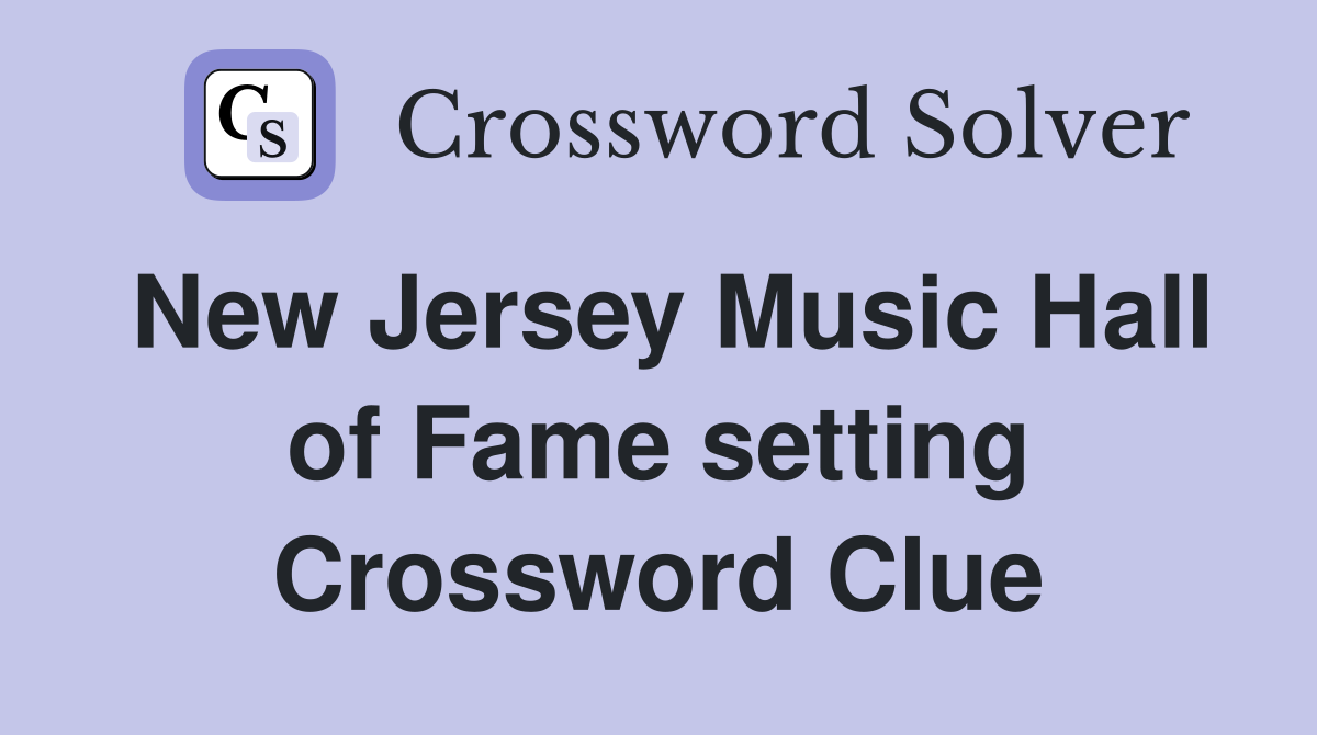 New Jersey Music Hall of Fame setting Crossword Clue
