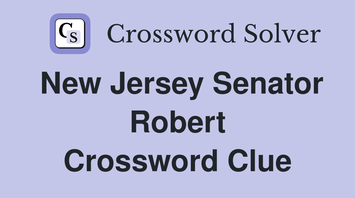 New Jersey Senator Robert Crossword Clue