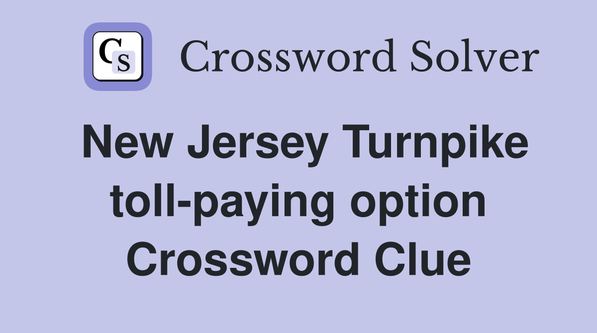 New Jersey Turnpike toll-paying option Crossword Clue
