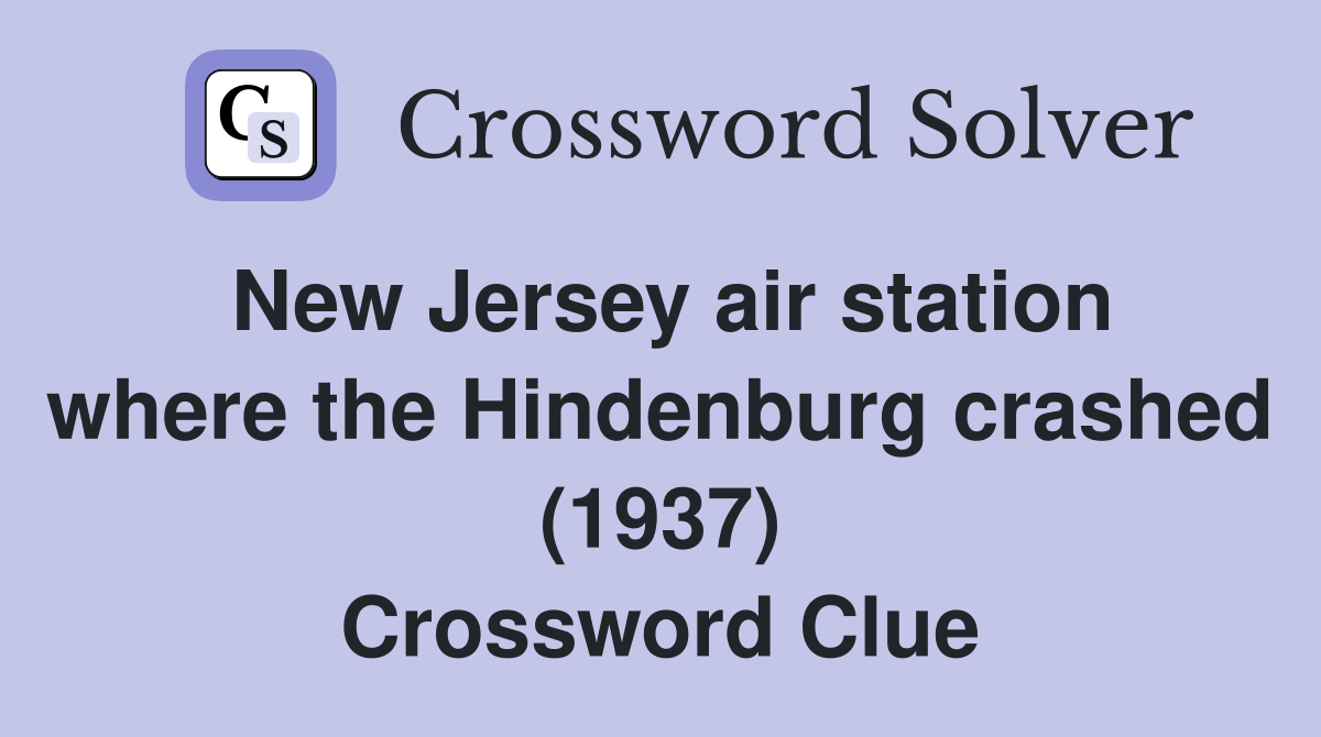 New Jersey air station where the Hindenburg crashed (1937) Crossword Clue