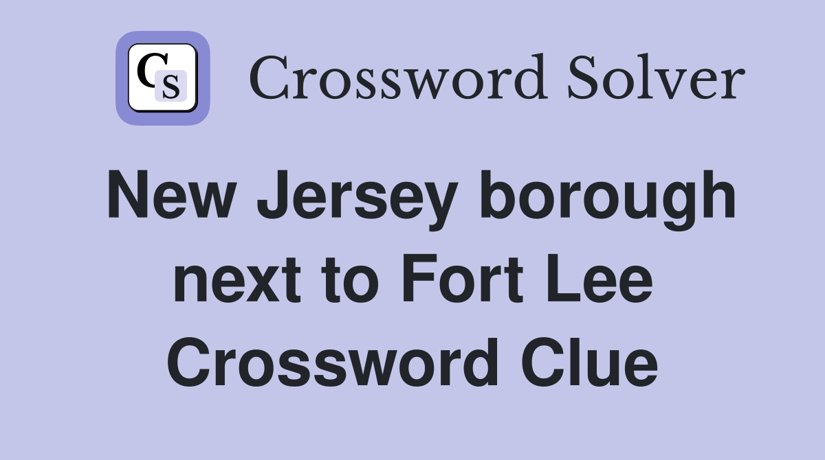 New Jersey borough next to Fort Lee Crossword Clue