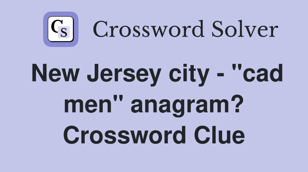 New Jersey city - "cad men" anagram? Crossword Clue
