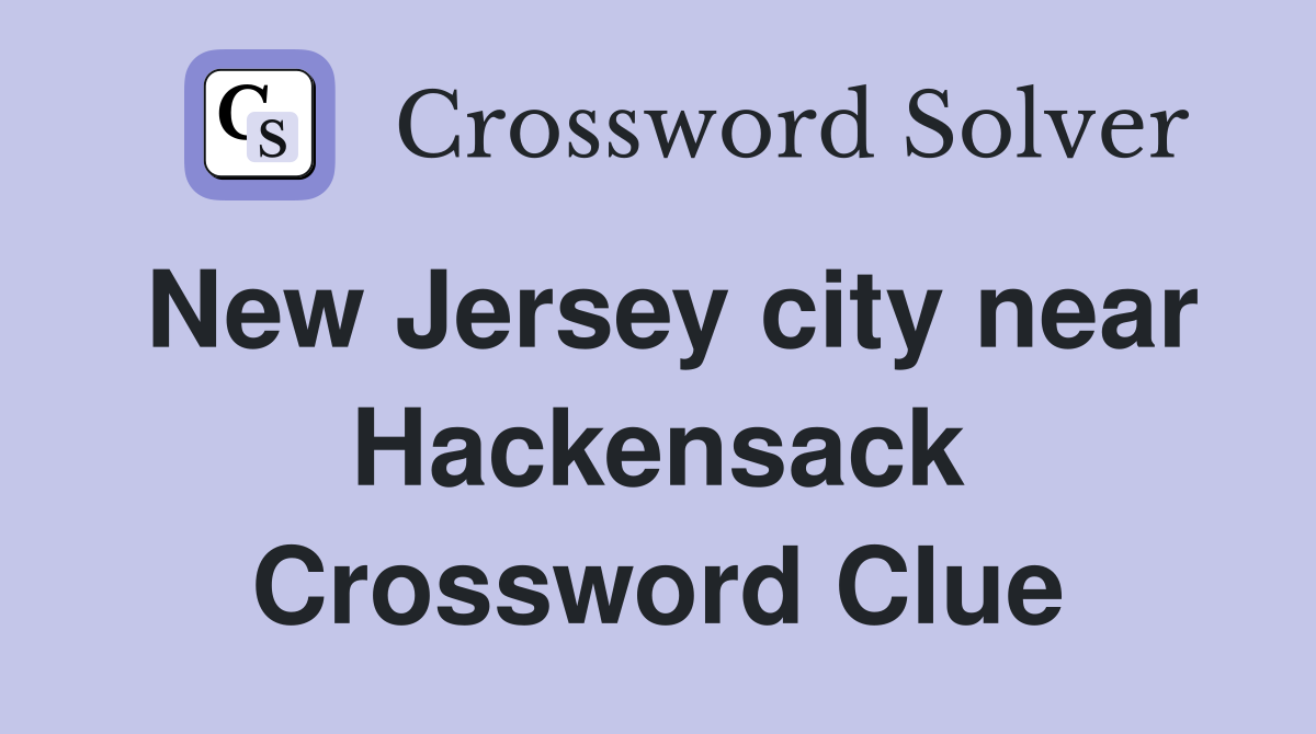New Jersey city near Hackensack Crossword Clue
