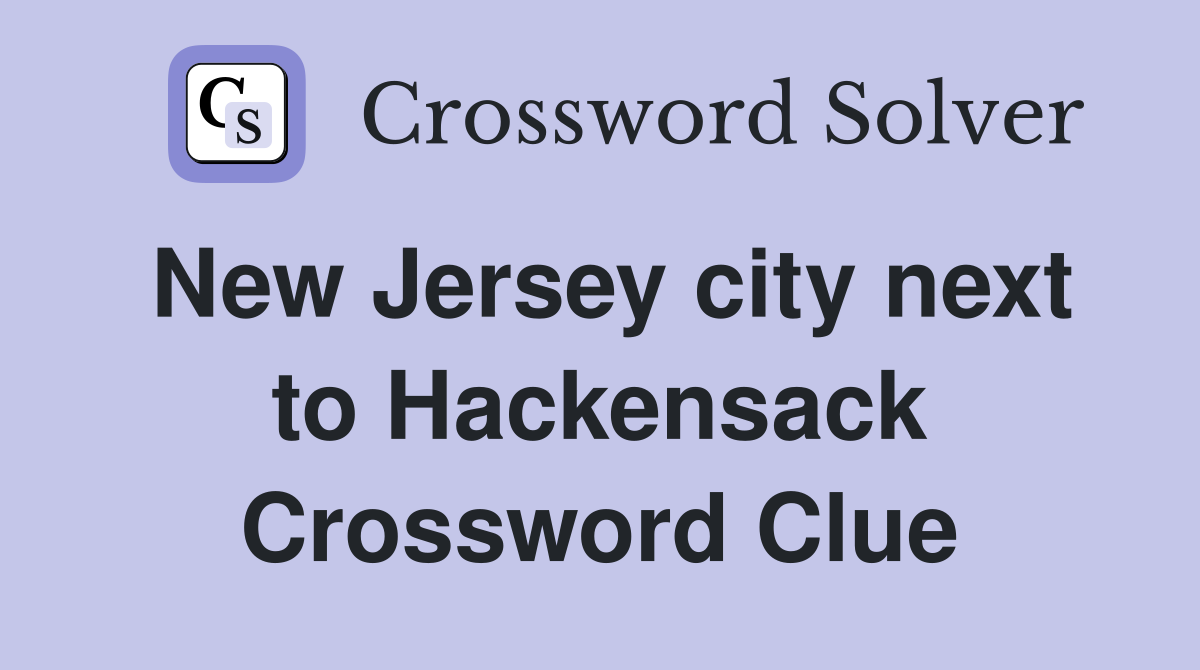 New Jersey city next to Hackensack Crossword Clue