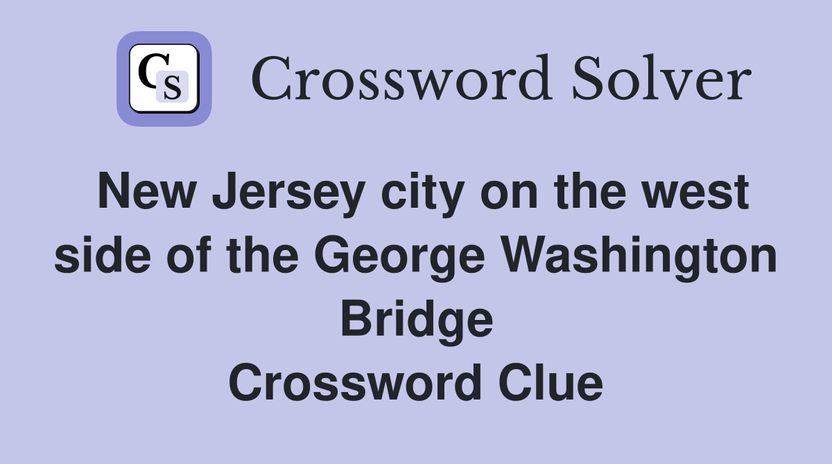 New Jersey city on the west side of the George Washington Bridge Crossword Clue