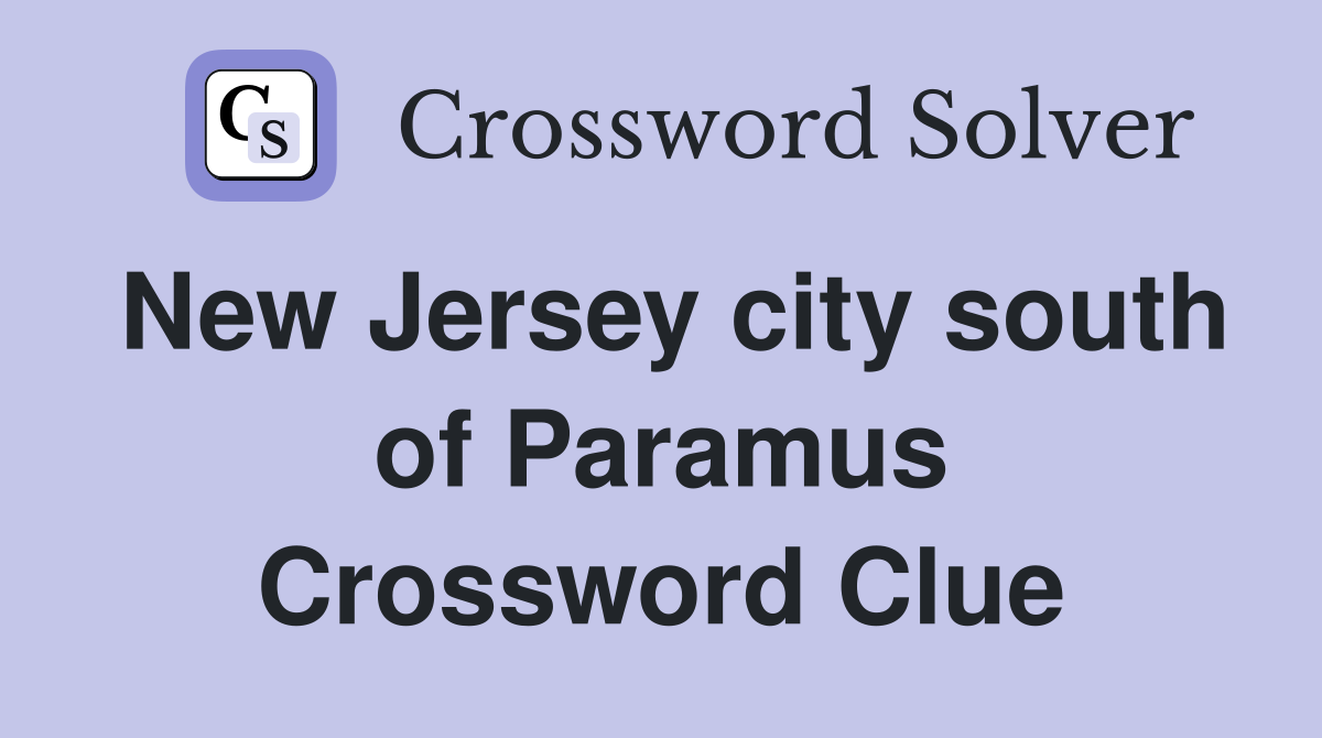 New Jersey city south of Paramus Crossword Clue
