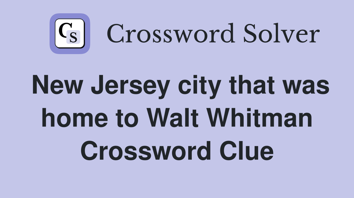 New Jersey city that was home to Walt Whitman Crossword Clue