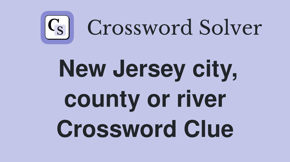 New Jersey city, county or river Crossword Clue