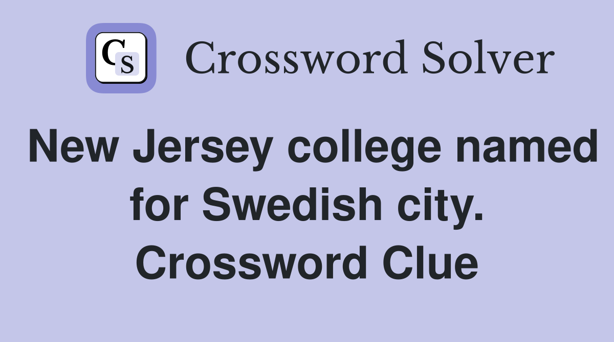 New Jersey college named for Swedish city. Crossword Clue