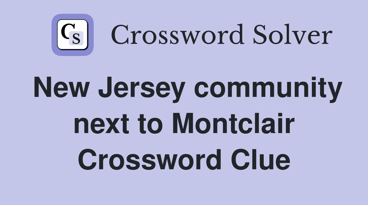 New Jersey community next to Montclair Crossword Clue