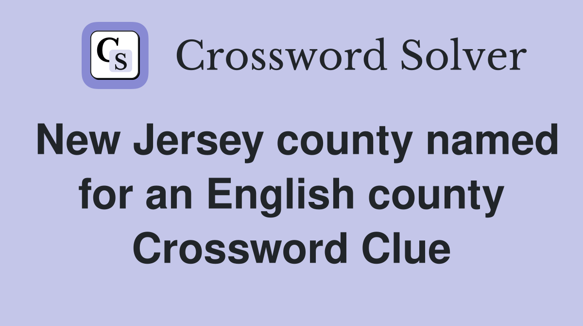 New Jersey county named for an English county Crossword Clue