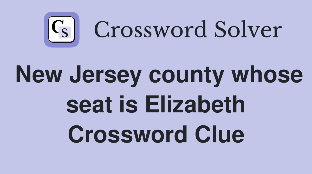 New Jersey county whose seat is Elizabeth Crossword Clue
