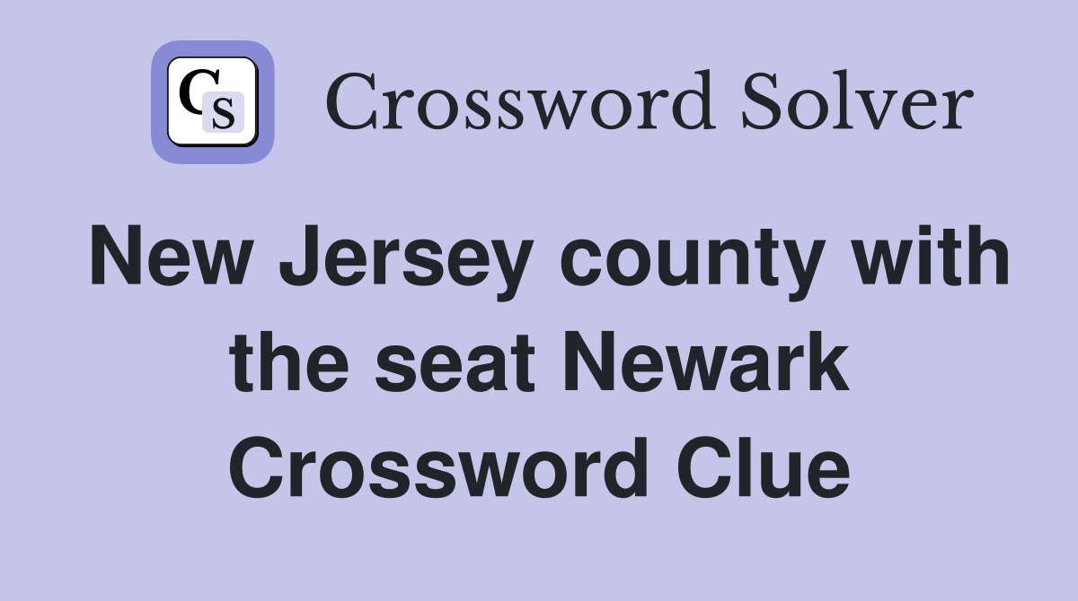 New Jersey county with the seat Newark Crossword Clue