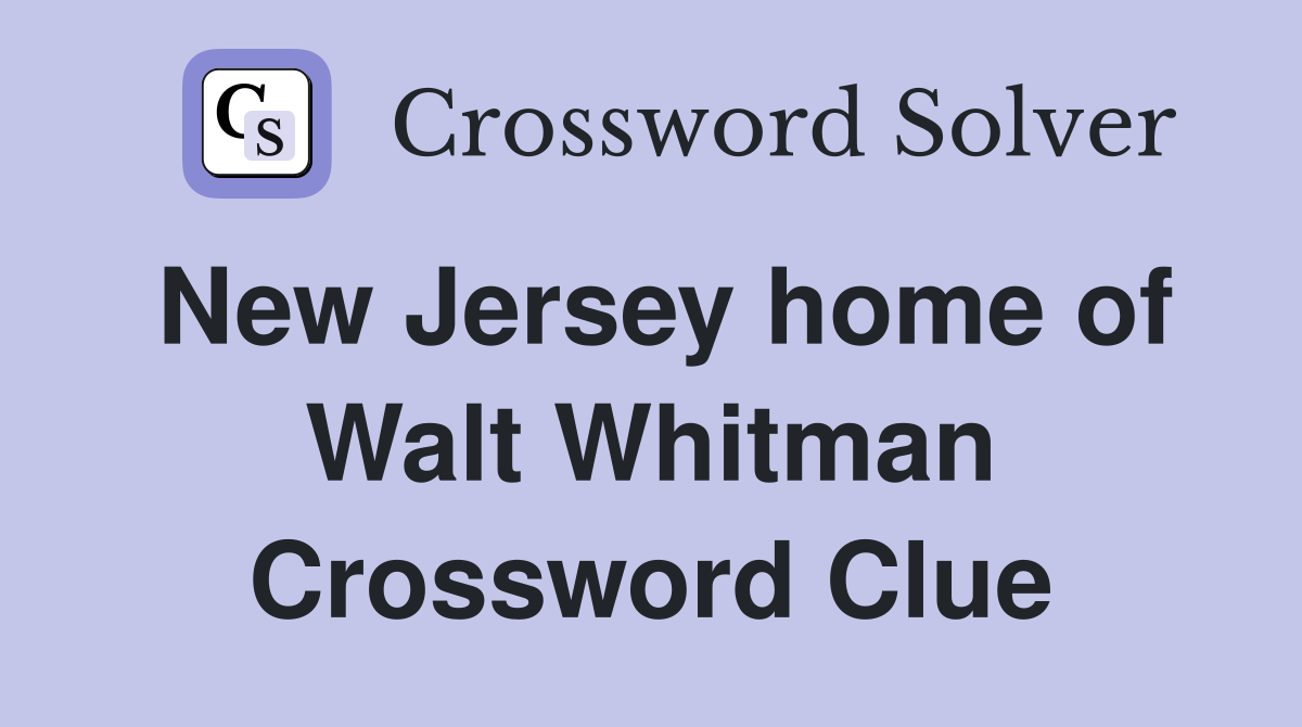 New Jersey home of Walt Whitman Crossword Clue