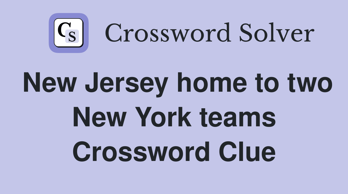 New Jersey home to two New York teams Crossword Clue