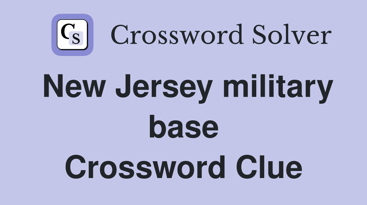 New Jersey military base Crossword Clue