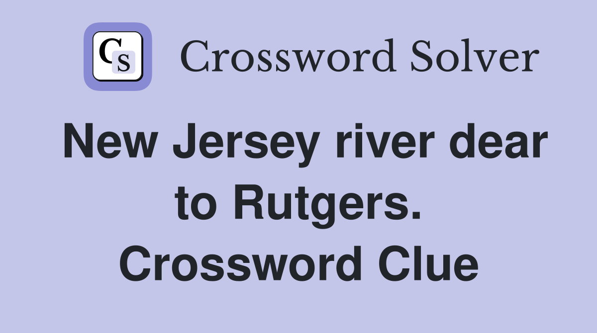 New Jersey river dear to Rutgers. Crossword Clue