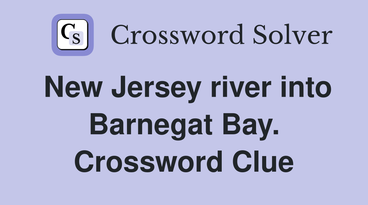 New Jersey river into Barnegat Bay. Crossword Clue