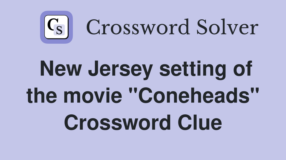 New Jersey setting of the movie "Coneheads" Crossword Clue