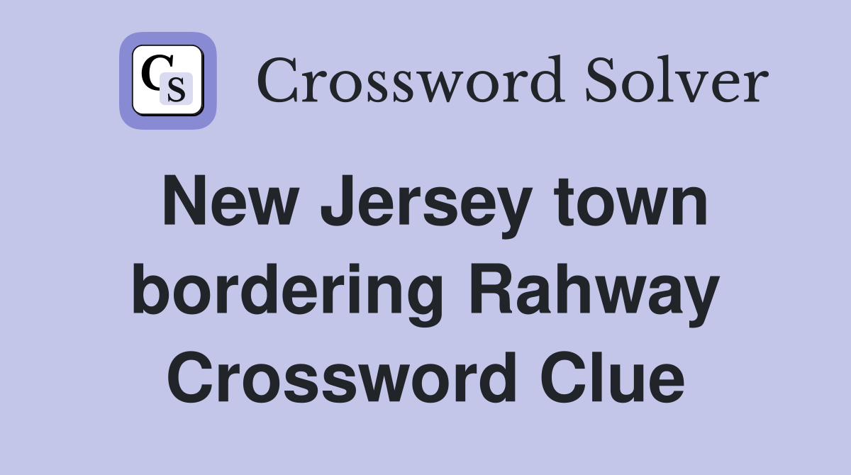 New Jersey town bordering Rahway Crossword Clue