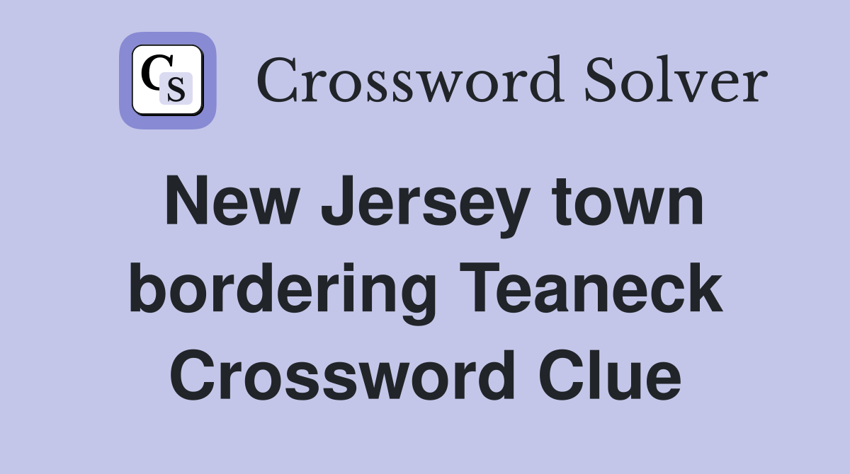 New Jersey town bordering Teaneck Crossword Clue