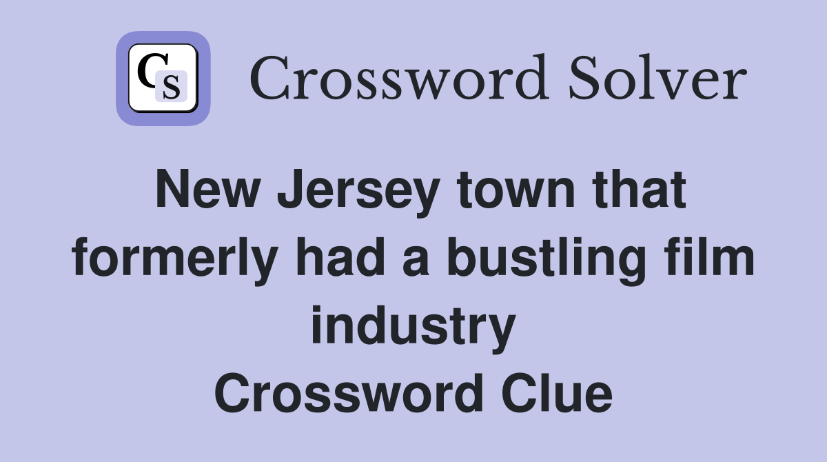 New Jersey town that formerly had a bustling film industry Crossword Clue