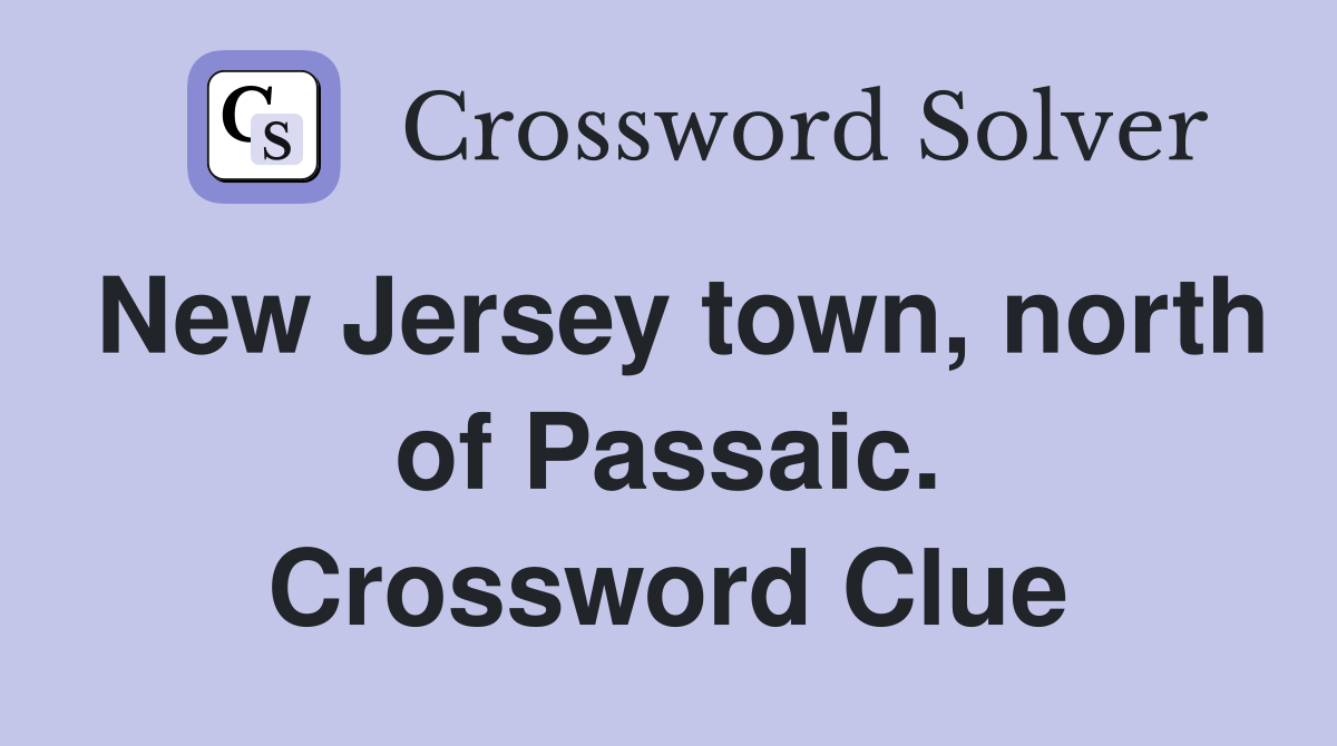 New Jersey town, north of Passaic. Crossword Clue