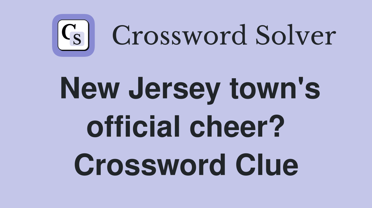 New Jersey town's official cheer? Crossword Clue
