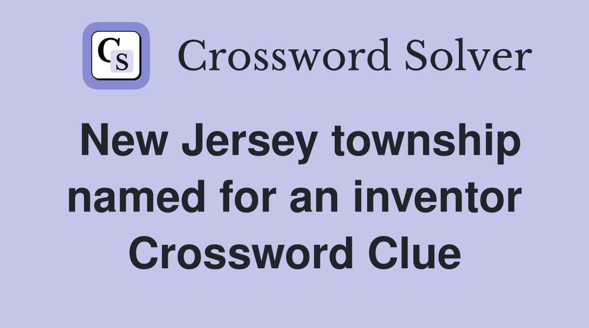 New Jersey township named for an inventor Crossword Clue